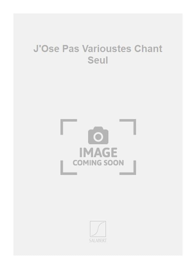 J'Ose Pas Varioustes Chant Seul